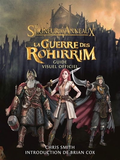 seigneur des anneaux : la guerre des Rohirrim : guide visuel officiel (Le) | Smith, Chris (Auteur)