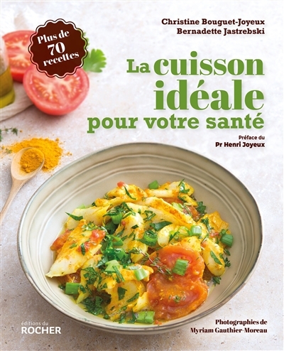 Cuisson idéale pour votre santé : plus de 70 recettes (La) | Bouguet-Joyeux, Christine (Auteur) | Jastrebski, Bernadette (Auteur)