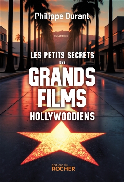 petits secrets des grands films hollywoodiens (Les) | Durant, Philippe (Auteur)