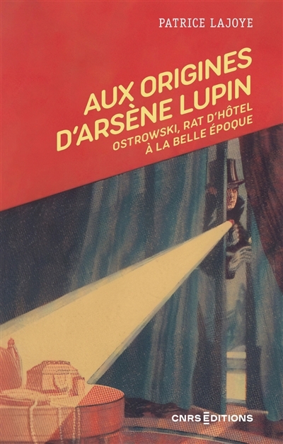 Aux origines d'Arsène Lupin : Ostrowski, rat d'hôtel à la Belle Epoque | Lajoye, Patrice (Auteur)