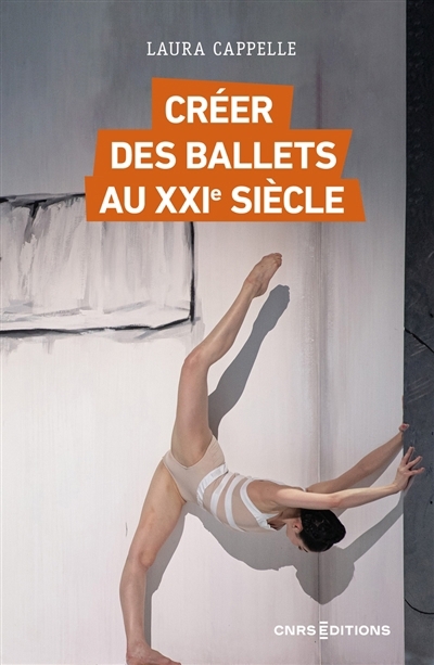 Créer des ballets au XXIe siècle : enquête sur les nouveaux classiques, de l'Opéra de Paris au Bolchoï | Cappelle, Laura (Auteur)