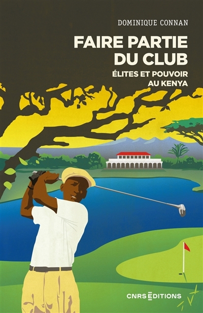 Faire partie du club : élites et pouvoir au Kenya | Connan, Dominique (Auteur)