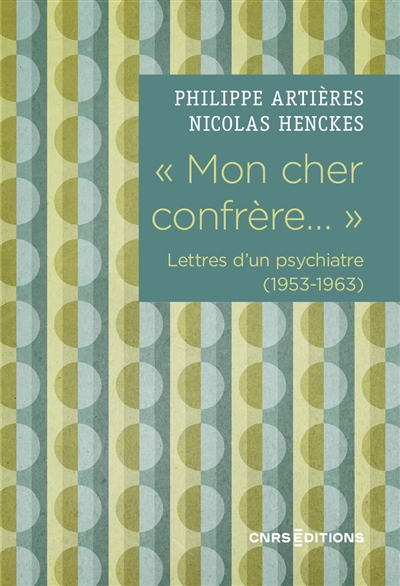 Mon cher confrère... : lettres d'un psychiatre (1953-1963) | Artières, Philippe