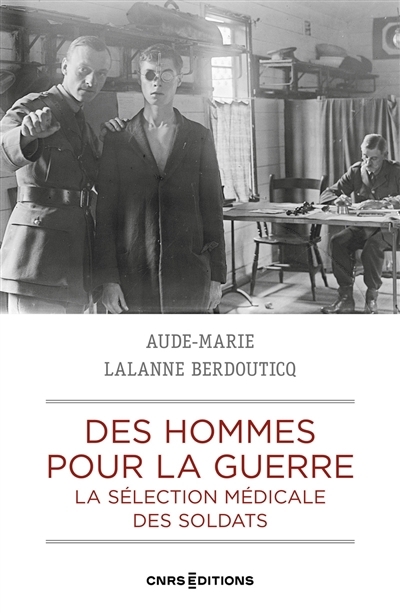 Des hommes pour la guerre : la sélection médicale des soldats : France-Grande-Bretagne, 1900-1923 | Lalanne Berdouticq, Aude-Marie