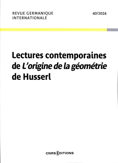 Revue germanique internationale, n°40. Lectures contemporaines de L'origine de la géométrie de Husserl : actes de colloques (Paris, 19-20 juin 2023) | 