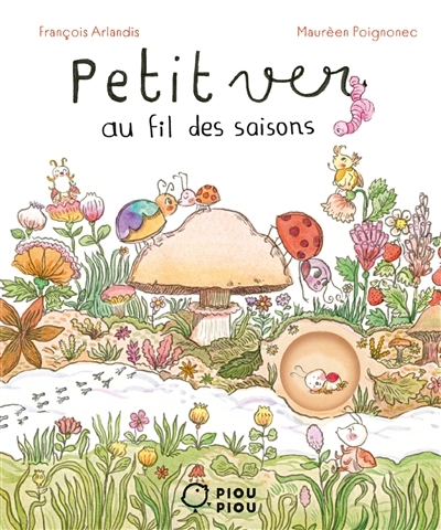 Petit ver au fil des saisons | Arlandis, François | Poignonec, Maurèen