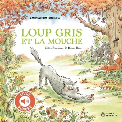 Loup gris et la mouche | Bizouerne, Gilles (Auteur) | Badel, Ronan (Illustrateur)