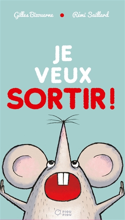 Je veux sortir ! | Bizouerne, Gilles (Auteur) | Saillard, Rémi (Illustrateur)