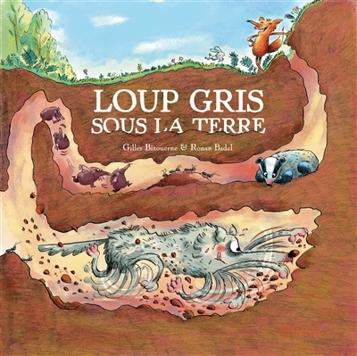 Loup gris sous la terre | Bizouerne, Gilles (Auteur) | Badel, Ronan (Illustrateur)