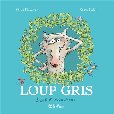 Loup gris : 3 super aventures | Bizouerne, Gilles (Auteur) | Badel, Ronan (Illustrateur)