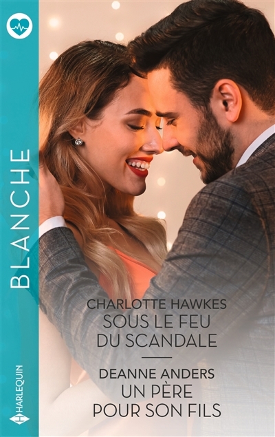 Sous le feu du scandale ; Un père pour son fils | Hawkes, Charlotte (Auteur) | Anders, Deanne (Auteur)