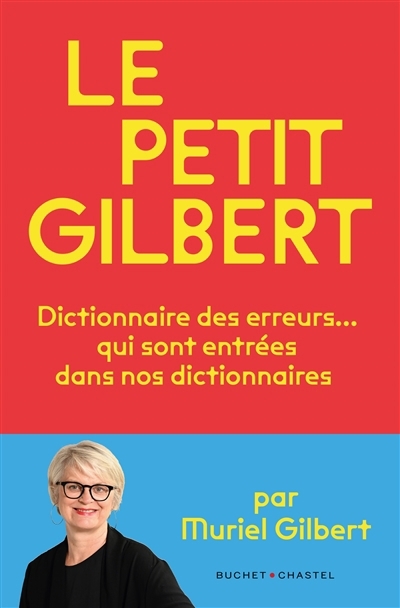 petit Gilbert : dictionnaire des erreurs... qui sont entrées dans nos dictionnaires (Le) | Gilbert, Muriel (Auteur)