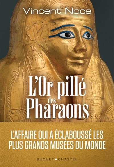 L'or pillé des pharaons : l'affaire qui a éclaboussé les plus grands musées du monde | Noce, Vincent (Auteur)