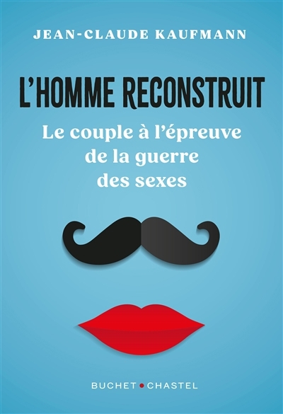 L'homme reconstruit : le couple à l'épreuve de la guerre des sexes | Kaufmann, Jean-Claude