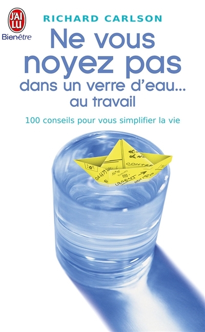 Ne vous noyez pas dans un verre d'eau... au travail | Carlson, Richard