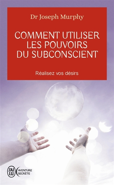 Comment utiliser les pouvoirs du subconscient | Murphy, Joseph