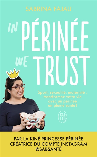 In périnée we trust : sport, sexualité, maternité : transformez votre vie avec un périnée en bonne santé | Fajau, Sabrina