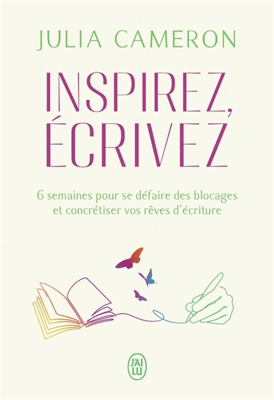Inspirez, écrivez : 6 semaines pour se défaire des blocages et concrétiser vos rêves d'écriture | Cameron, Julia (Auteur)