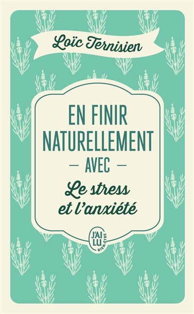 En finir naturellement avec le stress et l'anxiété | Ternisien, Loïc (Auteur)