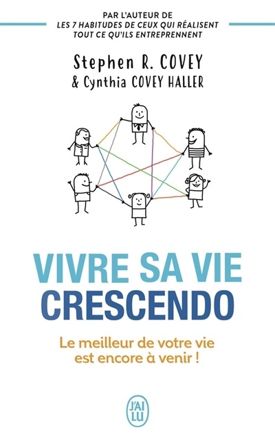 Vivre sa vie crescendo : le meilleur de votre vie est encore à venir ! | Covey, Stephen R. (Auteur) | Haller, Cynthia Covey (Auteur)
