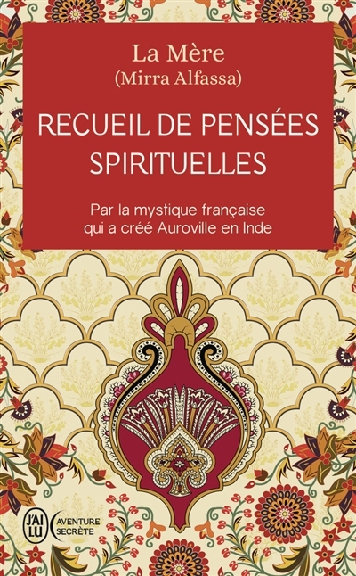 Recueil de pensées spirituelles : par la mystique française qui a créé Auroville en Inde | La Mère, La (Auteur)