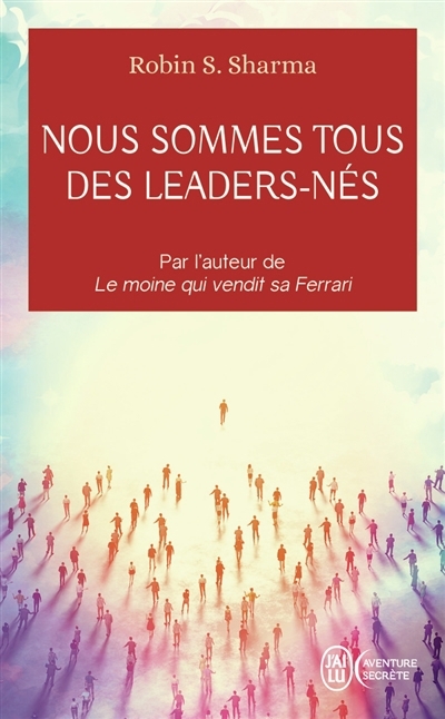 Nous sommes tous des leaders-nés : une fable moderne sur la véritable réussite en affaires et dans la vie | Sharma, Robin S. (Auteur)