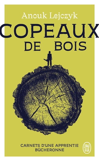 Copeaux de bois : carnets d'une apprentie bûcheronne | Lejczyk, Anouk (Auteur)