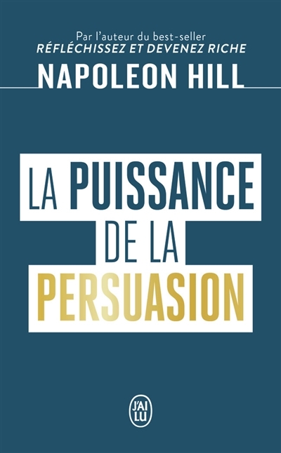 puissance de la persuasion (La) | Hill, Napoleon (Auteur)