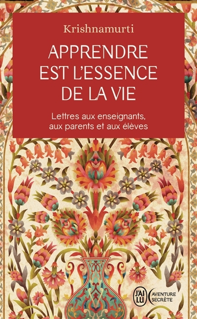 Apprendre est l'essence de la vie : lettres aux enseignants, aux parents et aux élèves | Krishnamurti, Jiddu (Auteur)