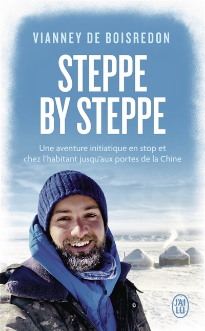 Steppe by steppe : une aventure initiatique en stop et chez l'habitant jusqu'aux portes de la Chine | Boisredon, Vianney de (Auteur)