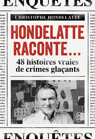 Hondelatte raconte... : 48 histoires vraies de crimes glaçants | Hondelatte, Christophe (Auteur)