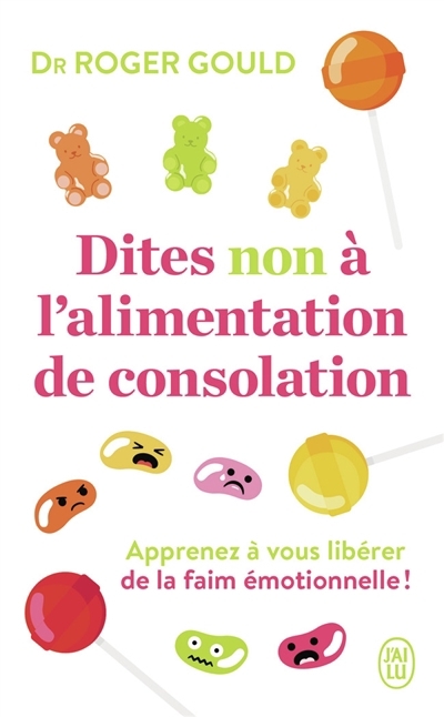 Dites non à l'alimentation de consolation : apprenez à vous libérer de la faim émotionnelle ! | Gould, Roger (Auteur)