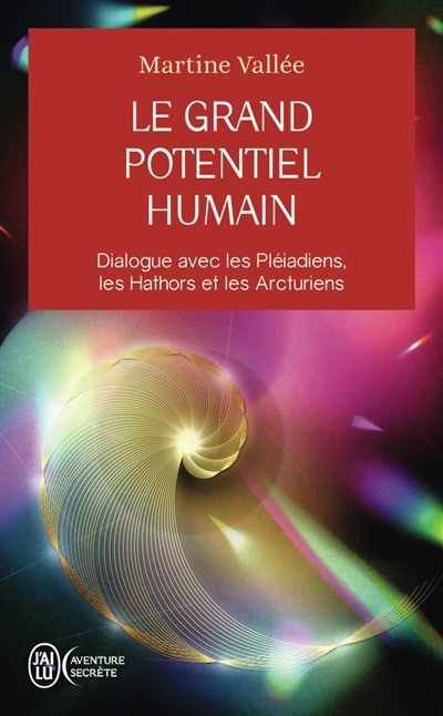 Le grand potentiel humain : dialogue avec les Pléiadiens, les Hathors et les Arcturiens | Vallée, Martine (Auteur)