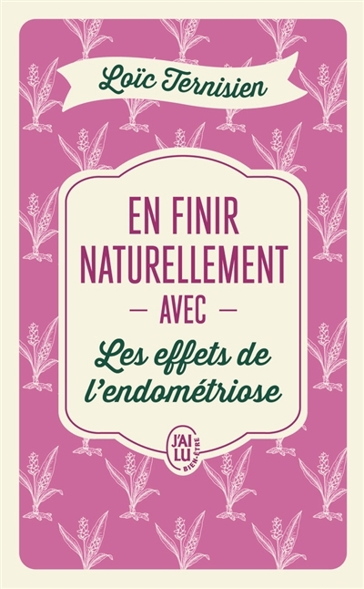 En finir naturellement avec les effets de l'endométriose | Ternisien, Loïc (Auteur)