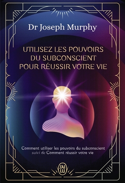 Utilisez les pouvoirs du subconscient pour réussir votre vie | Murphy, Joseph (Auteur)