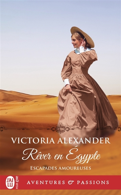 Escapades Amoureuses T.03 - Rêver en Egypte | Alexander, Victoria