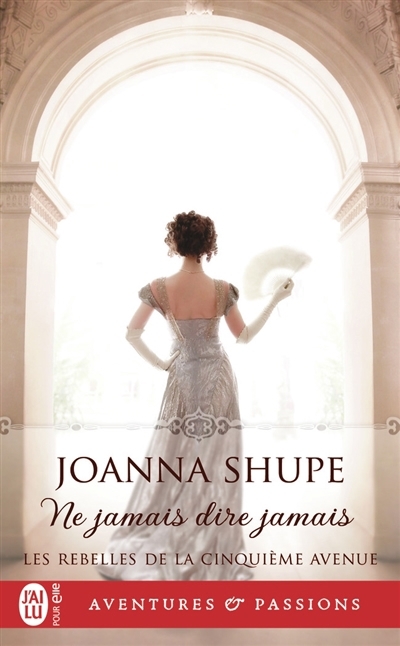 Les rebelles de la cinquième avenue T.03 - Ne jamais dire jamais | Shupe, Joanna