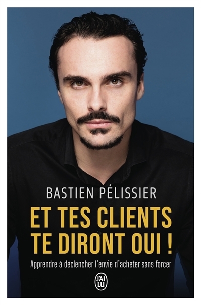 Et tes clients te diront oui ! | Pélissier, Bastien