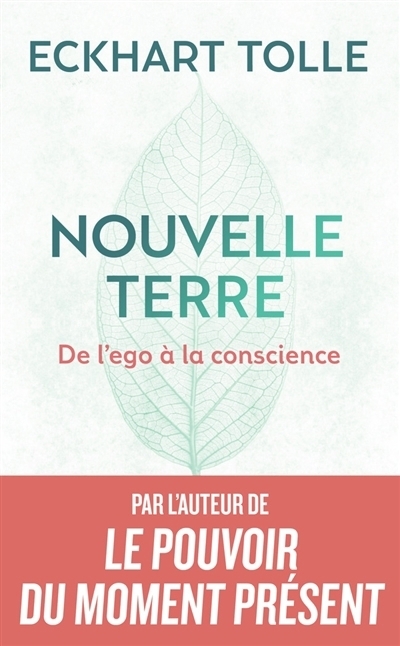 Nouvelle terre : De l'égo à la conscience | Tolle, Eckhart