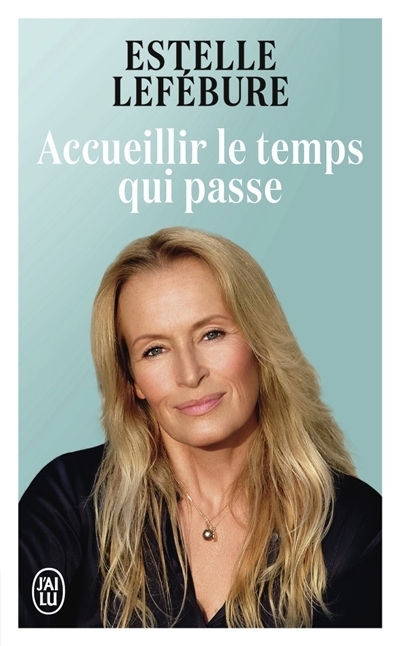 Accueillir le temps qui passe | Lefébure, Estelle