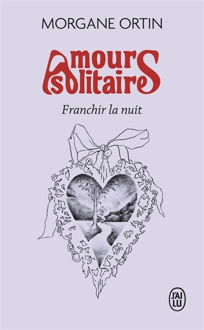 Amours solitaires: Franchir la nuit | Ortin, Morgane