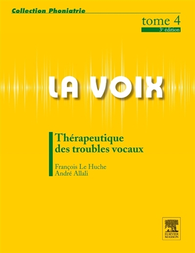 La voix T.04 - Thérapeutiques des troubles vocaux | Le Huche, François | Allali, André