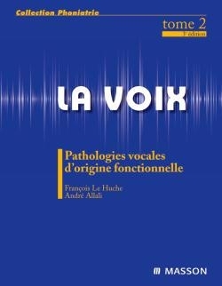 La voix T.02 - Pathologies vocales d'origine fonctionnelle | Le Huche, François | Allali, André