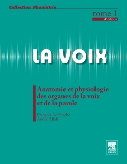 La voix T.01 - Anatomie et physiologie des organes de la voix et de la parole | Le Huche, François | Allali, André