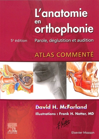 L'anatomie en orthophonie : parole, déglutition et audition : atlas commenté (5E ÉDITION) | McFarland, David H. (Auteur) | Netter, Frank Henry (Illustrateur)