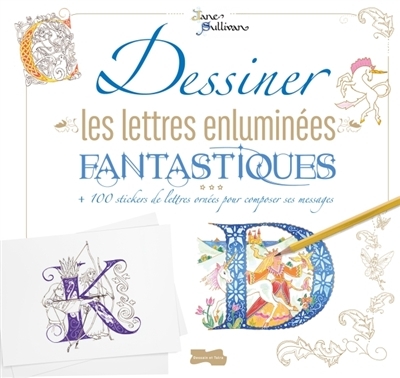 Dessiner les lettres enluminées fantastiques | Sullivan, Jane