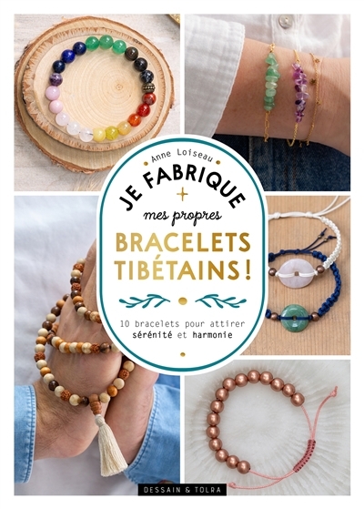 Je fabrique mes propres bracelets tibétains ! : 10 bracelets pour attirer sérénité et harmonie | Loiseau, Anne (Auteur)