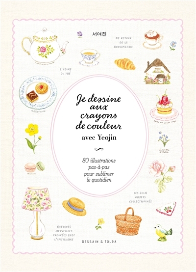 Je dessine aux crayons de couleur avec Yeojin : 80 illustrations pas-à-pas pour sublimer le quotidien | Yeojin (Auteur)