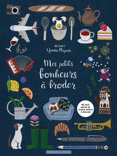 Mes petits bonheurs à broder : 48 jolis motifs de saison simples à réaliser | Higuchi, Yumiko (Auteur)