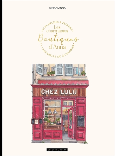 Les charmantes boutiques d'Anna : 45 planches à peindre à l'aquarelle ou à colorier | Urban Anna (Auteur)